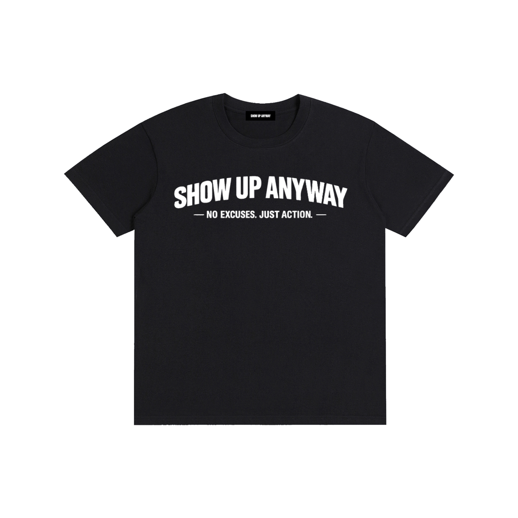 Show Up Anyway Pure Cotton T-Shirt