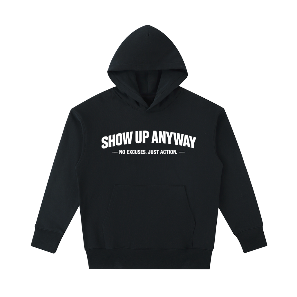 Show Up Anyway Heavyweight Hoodie